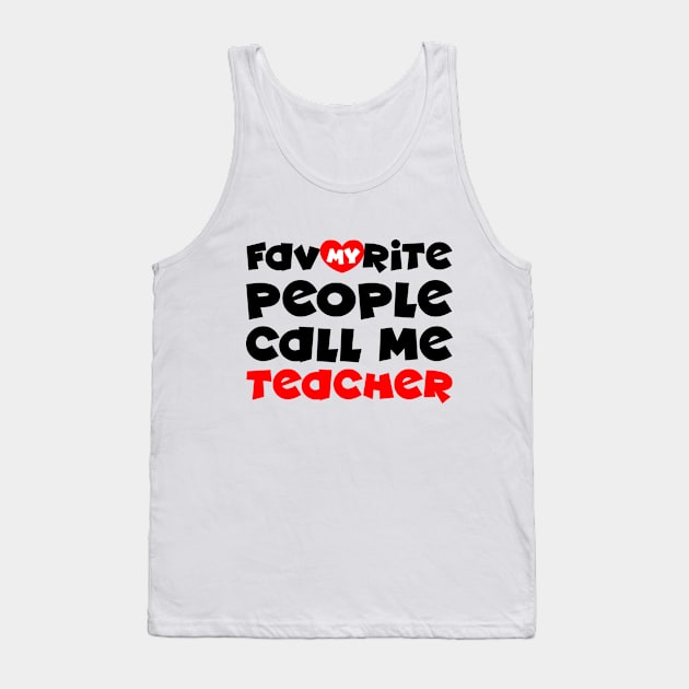 My favorite people call me teacher Tank Top by colorsplash